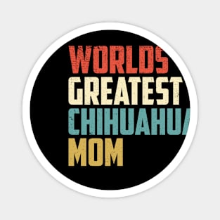 Worlds Greatest Chihuahua Mom Gift For Chihuahua Lover Magnet